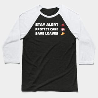 Stay Alert Protect Cake Save Loaves Baseball T-Shirt